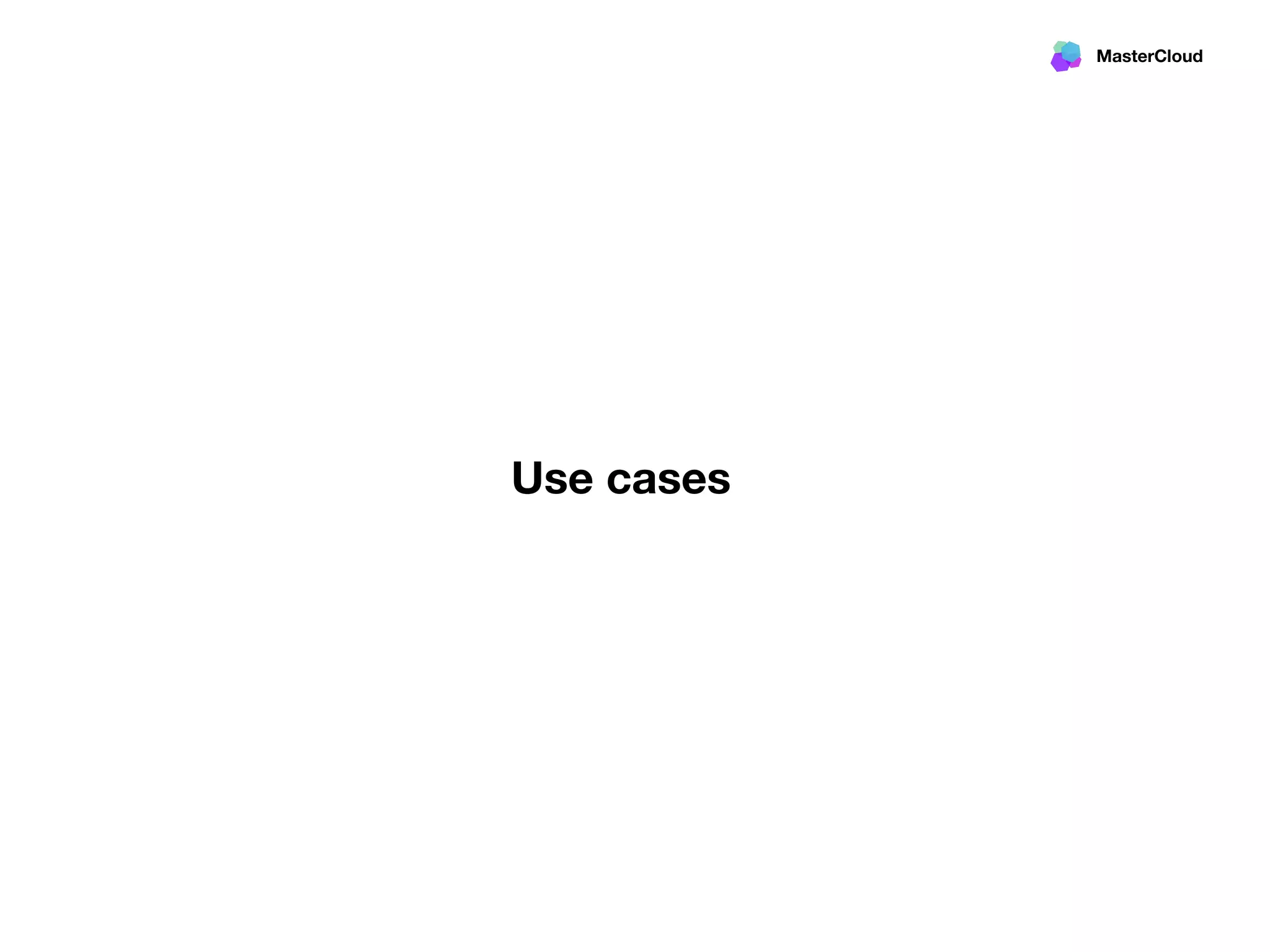 MasterCloud
Use cases
 