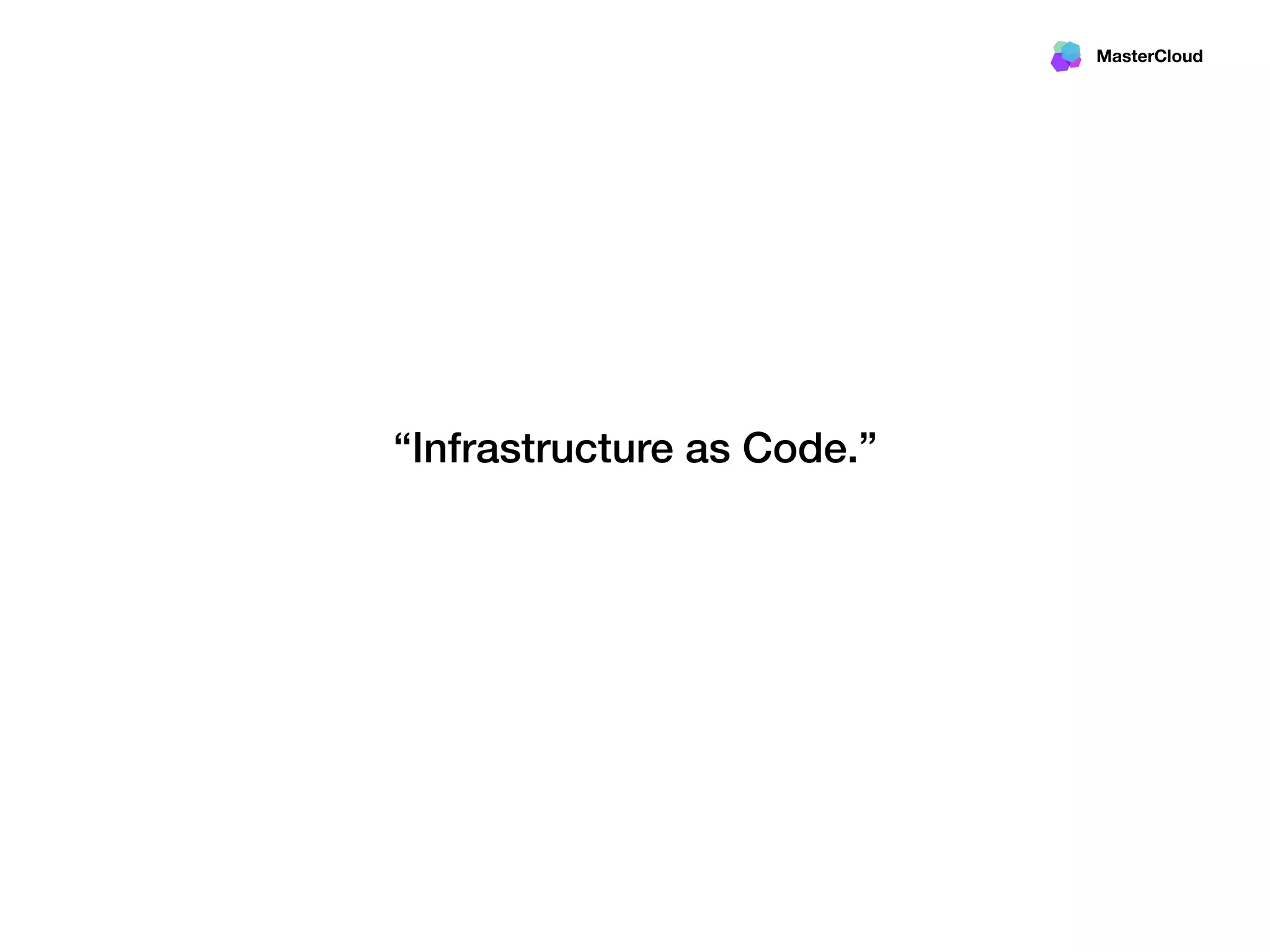 MasterCloud
“Infrastructure as Code.”
 