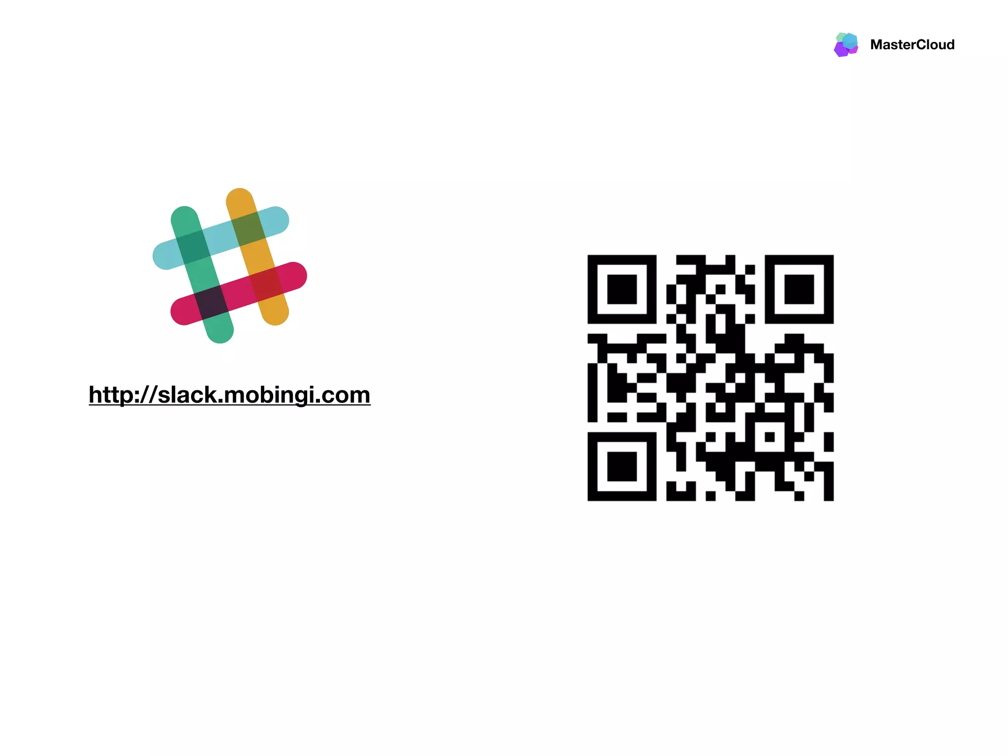 MasterCloud
http://slack.mobingi.com
 