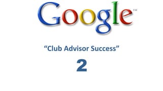“Club 
Advisor 
Success” 
2 
 