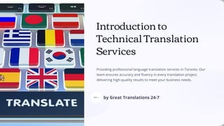 Introduction to
Technical Translation
Services
Providing professional language translation services in Toronto. Our
team ensures accuracy and fluency in every translation project,
delivering high-quality results to meet your business needs.
by Great Translations 24-7
 