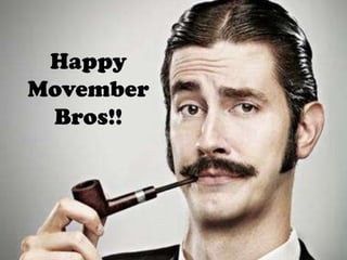 Happy
Movember
 Bros!!
 