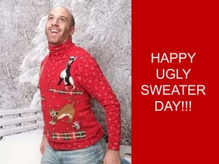 HAPPY
  UGLY
SWEATER
 DAY!!!
 
