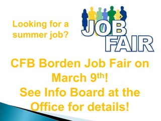 Looking for a
summer job?


CFB Borden Job Fair on
      March 9 th!

 See Info Board at the
  Office for details!
 