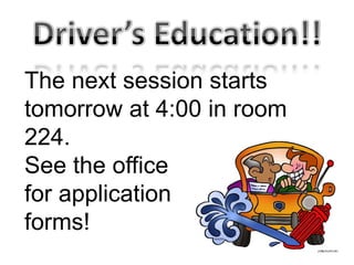 The next session starts
tomorrow at 4:00 in room
224.
See the office
for application
forms!
 