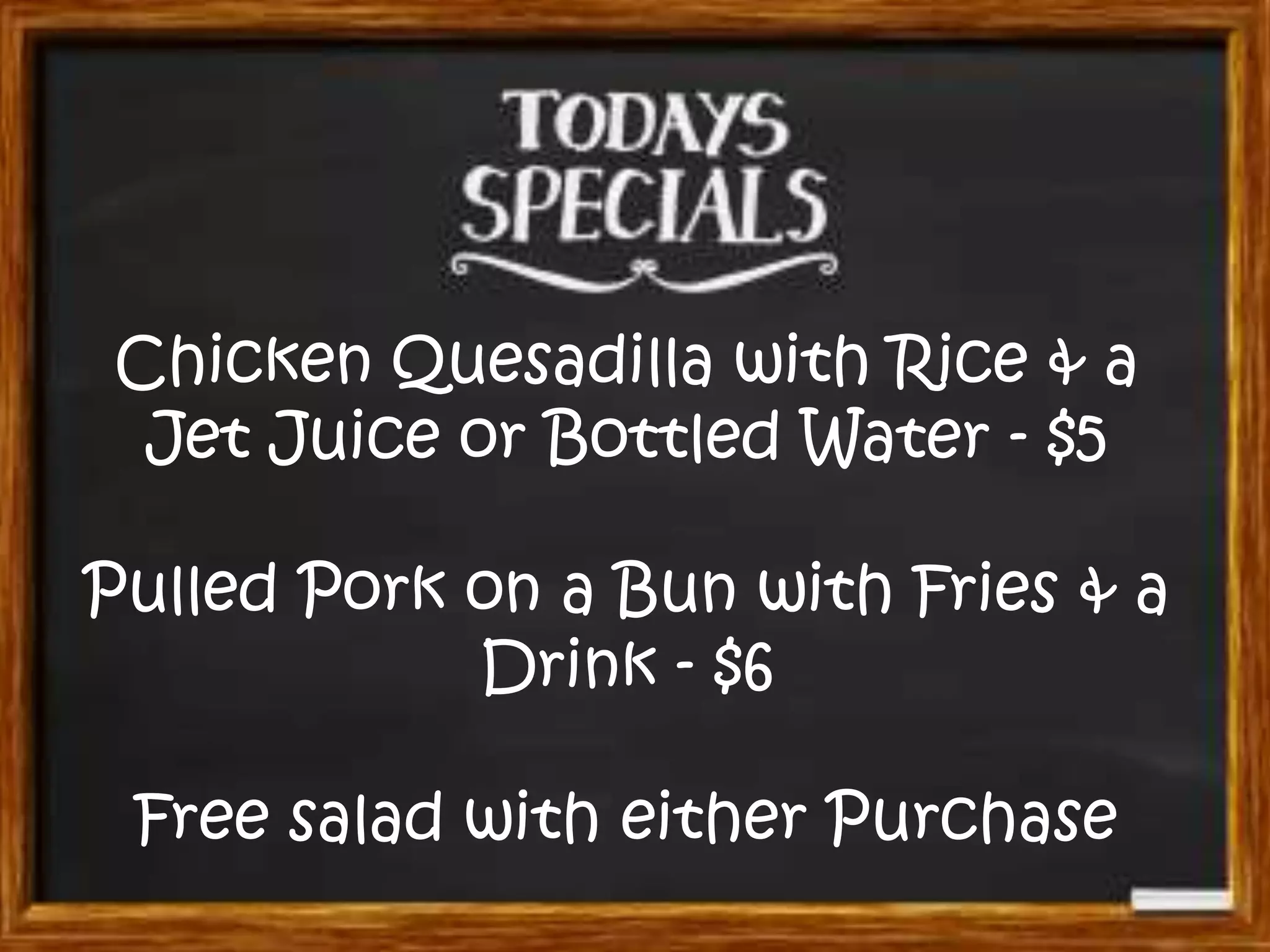 Chicken Quesadilla with Rice & a
Jet Juice or Bottled Water - $5
Pulled Pork on a Bun with Fries & a
Drink - $6
Free salad with either Purchase