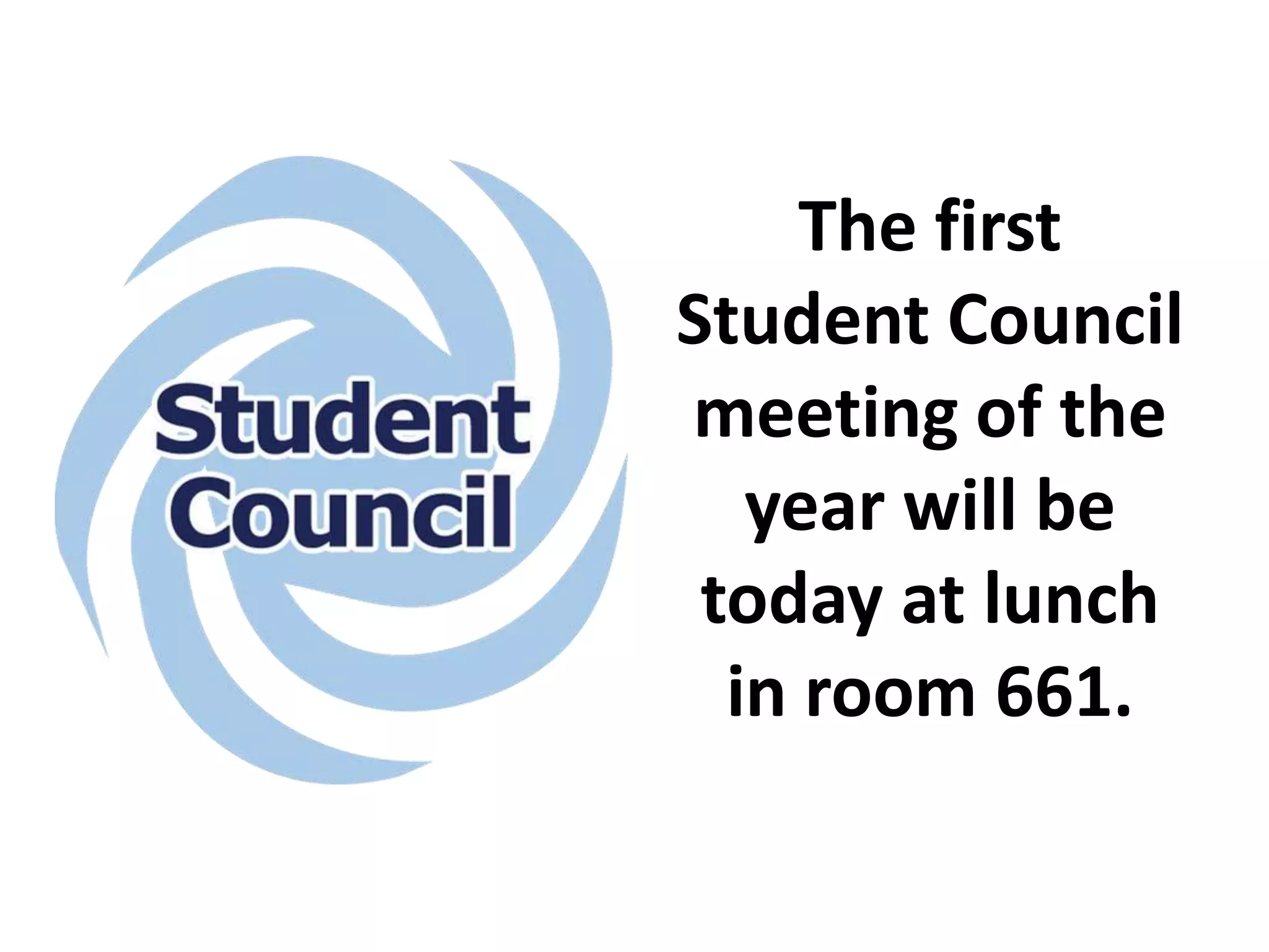 The first
Student Council
meeting of the
year will be
today at lunch
in room 661.
