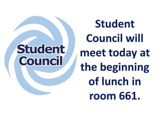 Student
Council will
meet today at
the beginning
of lunch in
room 661.
 
