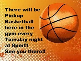 There will be
Pickup
Basketball
here in the
gym every
Tuesday night
at 8pm!!!
See you there!!

 
