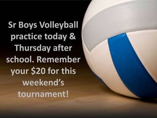 Sr Boys Volleyball
practice today &
Thursday after
school. Remember
your $20 for this
weekend’s
tournament!

 