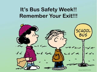 It’s Bus Safety Week!!
Remember Your Exit!!!

 