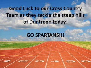 Good Luck to our Cross Country
Team as they tackle the steep hills
of Duntroon today!
GO SPARTANS!!!

 