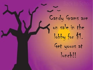 Candy Grams are
on sale in the
lobby for $1.
Get yours at
lunch!!

 