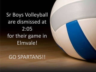 Sr Boys Volleyball
are dismissed at
2:05
for their game in
Elmvale!
GO SPARTANS!!

 