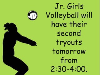 Jr. Girls
Volleyball will
have their
second
tryouts
tomorrow
from
2:30-4:00.

 