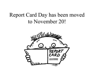 Report Card Day has been moved
to November 20!

 