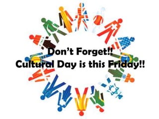 Don’t Forget!!
Cultural Day is this Friday!!

 