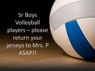 Sr Boys
Volleyball
players – please
return your
jerseys to Mrs. P
ASAP!!

 