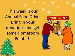 This week is our
Annual Food Drive.
Bring in your
donations and get
some Homeroom
Points!!!

 