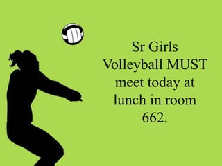 Sr Girls
Volleyball MUST
meet today at
lunch in room
662.

 