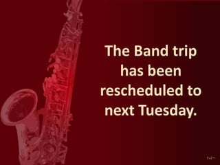 The Band trip
has been
rescheduled to
next Tuesday.

 