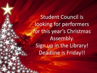 Student Council is
looking for performers
for this year’s Christmas
Assembly.
Sign up in the Library!
Deadline is Friday!!

 