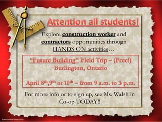 Explore construction worker and
contractors opportunities through
HANDS ON activities…

For more info or to sign up, see Ms. Walsh in
Co-op TODAY!!

 