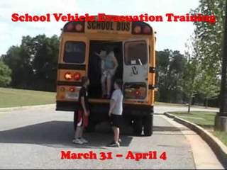 School Vehicle Evacuation Training
March 31 – April 4
 