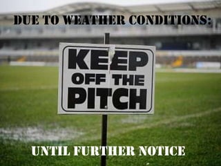 Due to weather conditions:
Until further notice
 