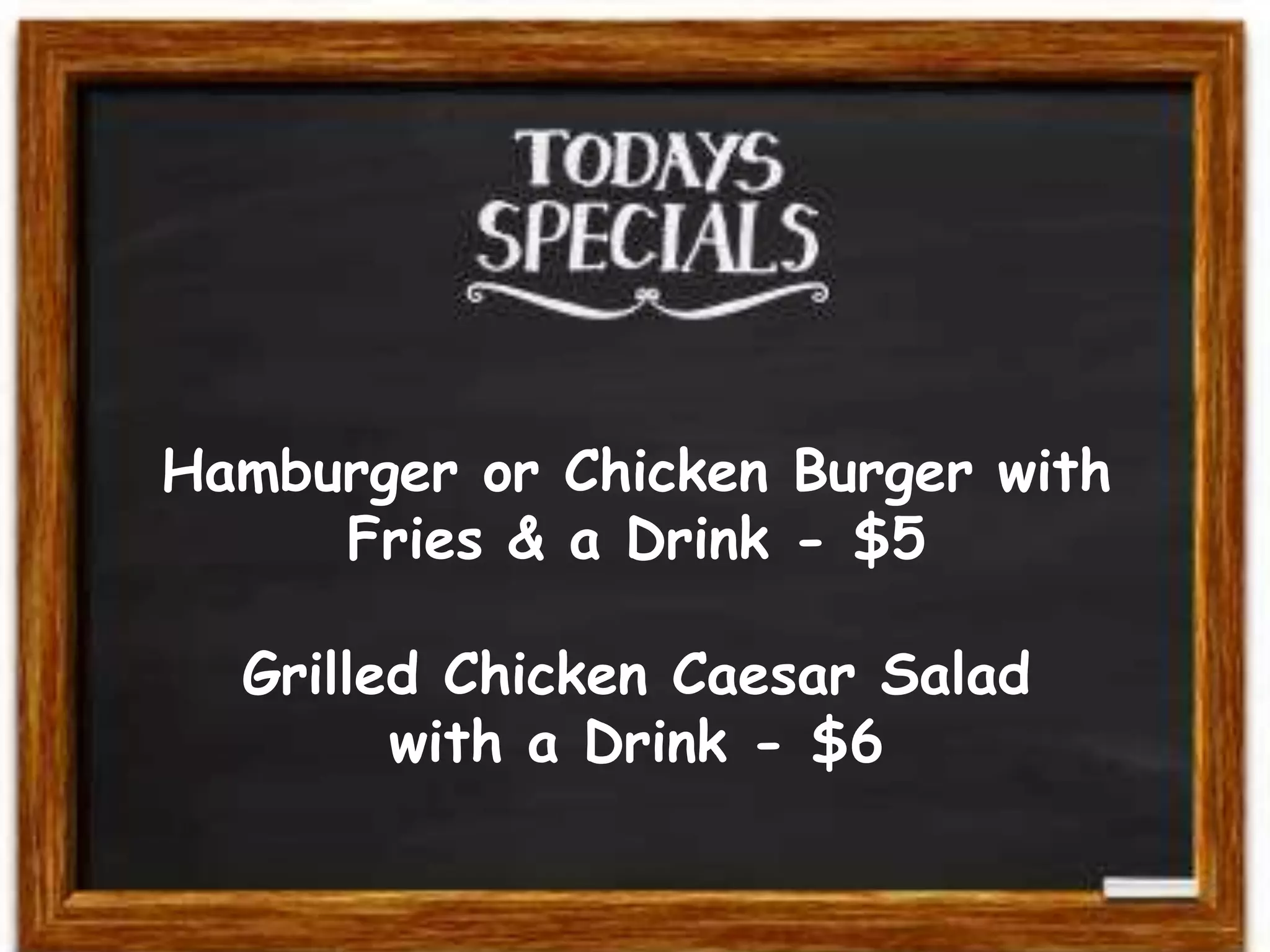 Hamburger or Chicken Burger with
Fries & a Drink - $5
Grilled Chicken Caesar Salad
with a Drink - $6
 