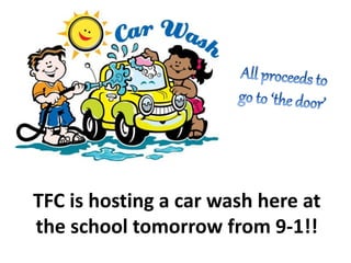 TFC is hosting a car wash here at
the school tomorrow from 9-1!!
 