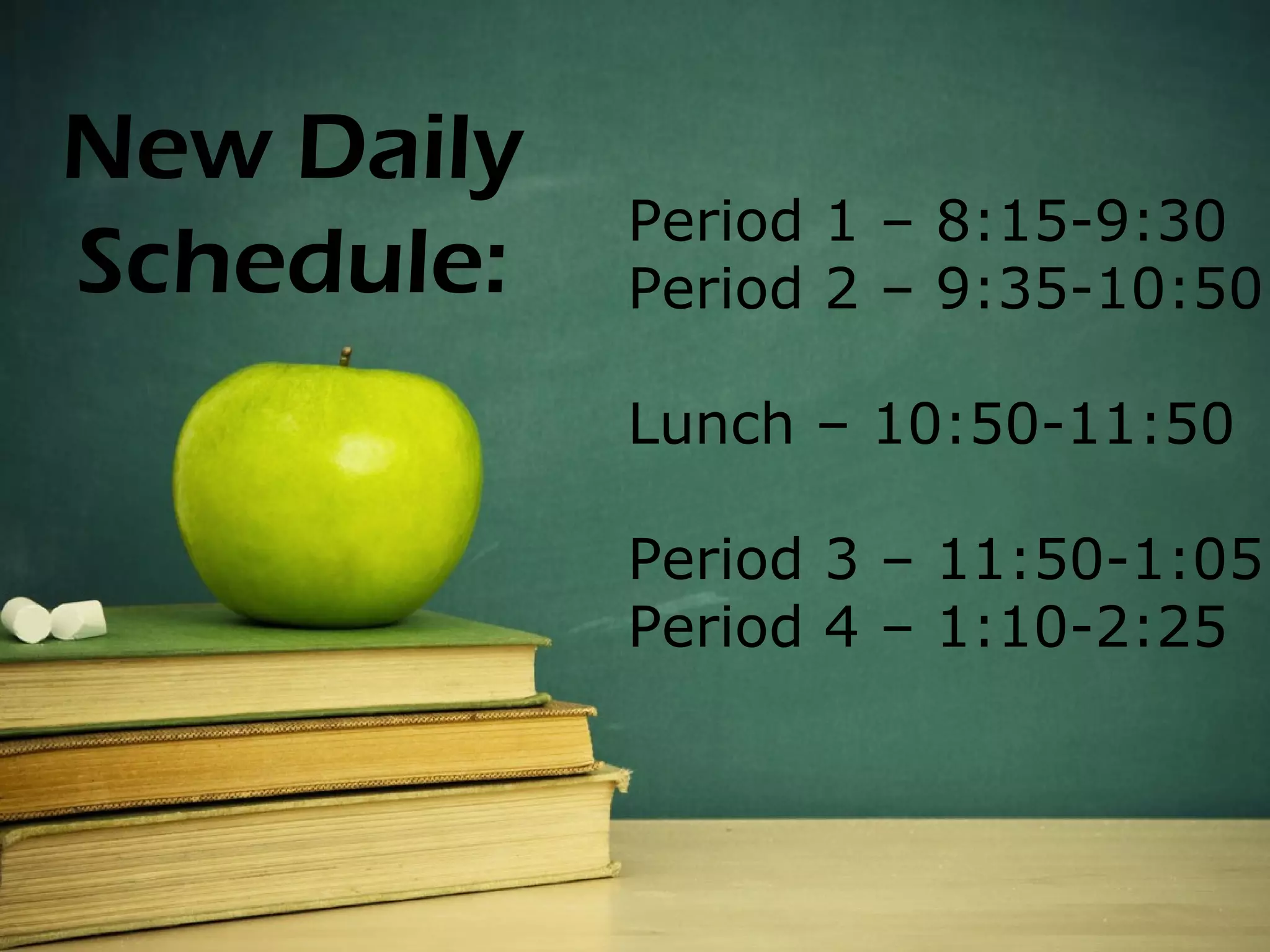 New Daily for September!
  New Bell Times
                Period 1 – 8:15-9:30
Schedule: Period 2 – 9:35-10:50
                Lunch – 10:50-11:50

                Period 3 – 11:50-1:05
                Period 4 – 1:10-2:25
 