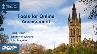 Tools for Online
Assessment
Craig Brown
Sarah Honeychurch
John Maguire
 