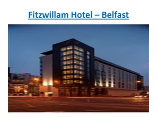 Fitzwillam Hotel – Belfast
 