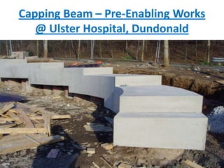 Capping Beam – Pre-Enabling Works
@ Ulster Hospital, Dundonald
 