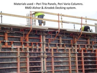 Materials used – Peri Trio Panels, Peri Vario Columns.
RMD Alshor & Airodek Decking system.
 