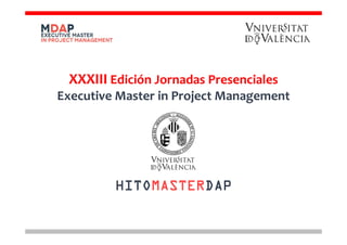 XXXIII Edición Jornadas Presenciales 
Executive Master in Project Management
XXXIII Edición Jornadas Presenciales 
Executive Master in Project Management
HITOMASTERDAP
 