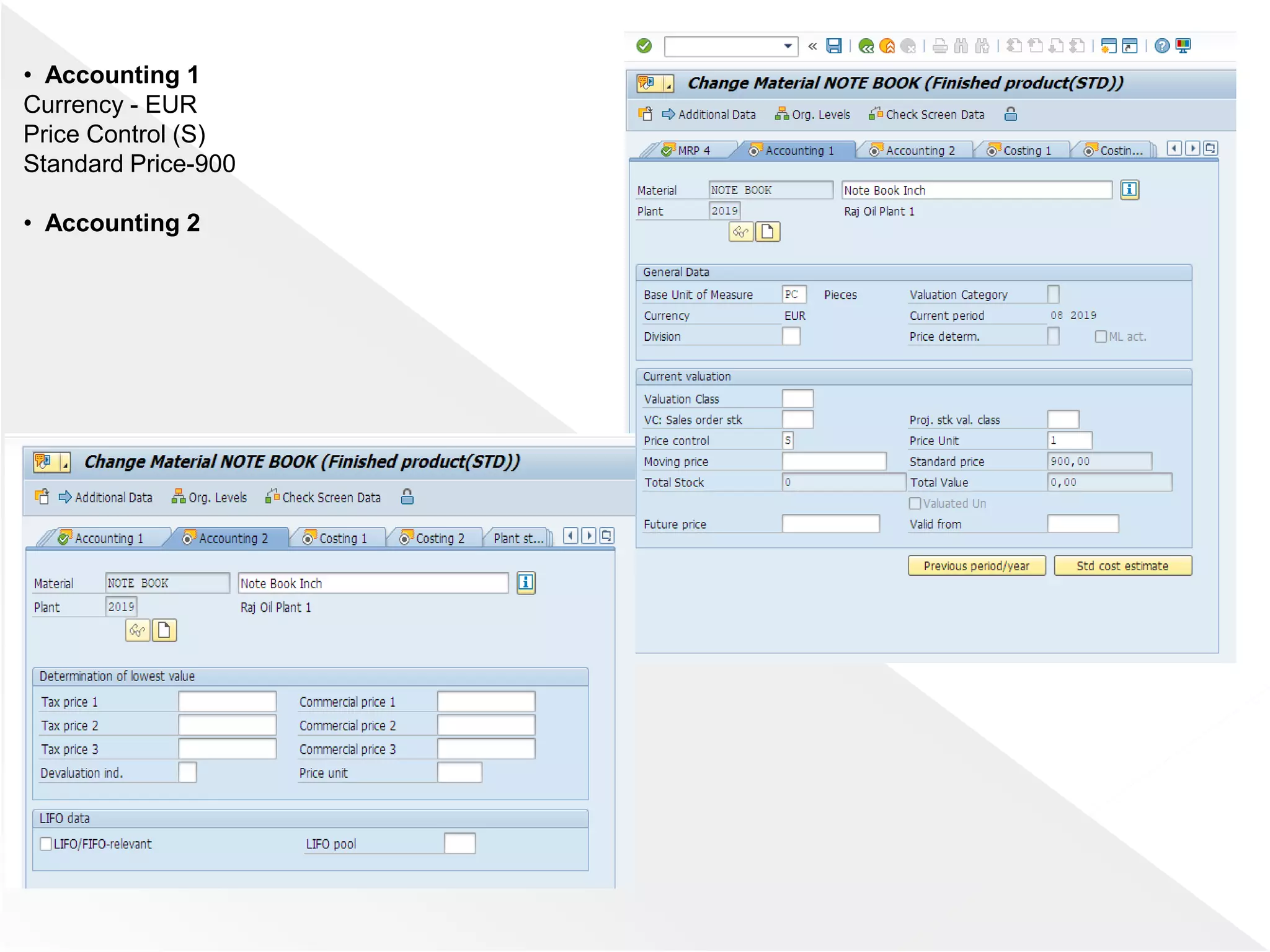 • Accounting 1
Currency - EUR
Price Control (S)
Standard Price-900
• Accounting 2
 