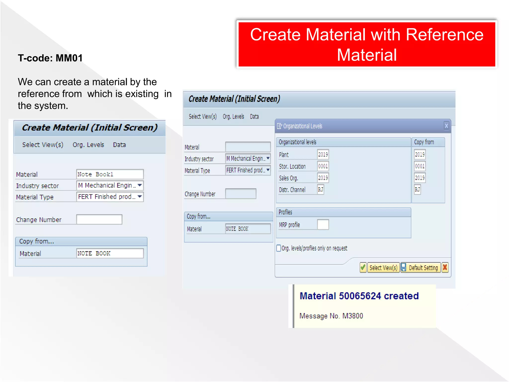 Create Material with Reference
MaterialT-code: MM01
We can create a material by the
reference from which is existing in
the system.
 
