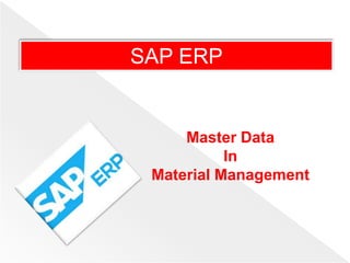 SAP ERP
Master Data
In
Material Management
 