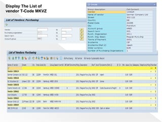 Display The List of
vendor T-Code MKVZ
 