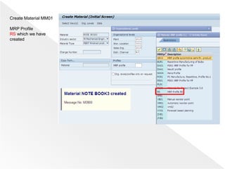 Create Material MM01
MRP Profile
RS which we have
created
 