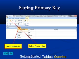 Setting Primary Key

Select Idnumber

Select Primary Key

Getting Started Tables Queries

 