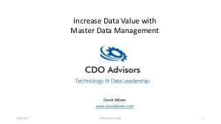 Increase Data Value with
Master Data Management
www.cdoadvisors.com
3/29/2017 CDO Advisors LLC© 1
Derek Wilson
 
