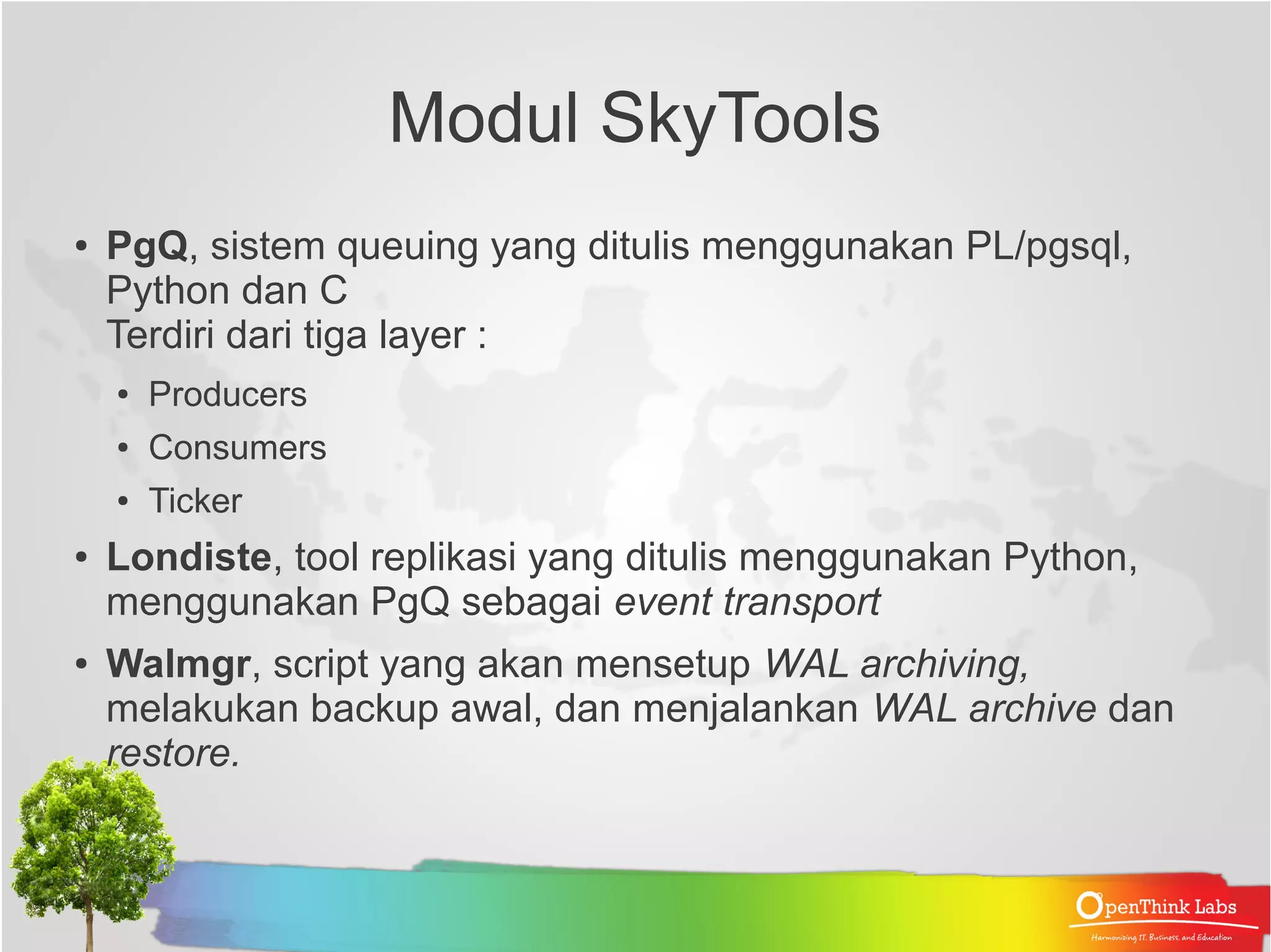 Setup Layer : Provider & Ticker IP : 10.1.4.203 DB : db_portal_sempur User : skytools Layer : Subscriber IP : 10.1.4.148 DB : masterdata User : skytools 