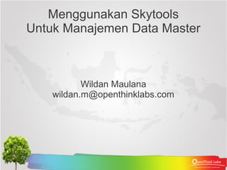 Menggunakan Skytools
Untuk Manajemen Data Master



           Wildan Maulana
    wildan.m@openthinklabs.com
 