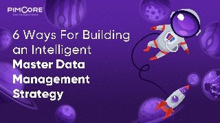 6 Ways For Building an Intelligent Master Data Management Strategy
