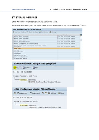 SAP – CO CUSTOMIZING GUIDE 1. LEGACY SYSTEM MIGRATION WORKBENCH
8TH STEP: ASSIGN FILES
ONCE WE SPECIFY THE FILES WE HAVE TO ASSIGN THE SAME.
NOTE: WHENEVER WE USED THE SAME LSMW IN FUTURE WE CAN START DIRECTLY FROM 7TH
STEPS.
 