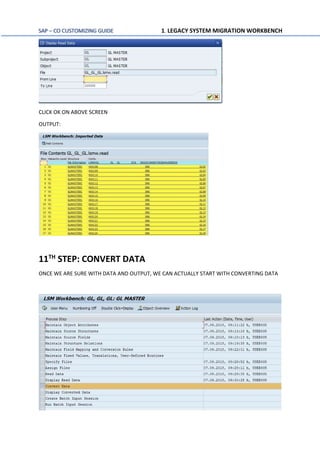 SAP – CO CUSTOMIZING GUIDE 1. LEGACY SYSTEM MIGRATION WORKBENCH
CLICK OK ON ABOVE SCREEN
OUTPUT:
11TH
STEP: CONVERT DATA
ONCE WE ARE SURE WITH DATA AND OUTPUT, WE CAN ACTUALLY START WITH CONVERTING DATA
 