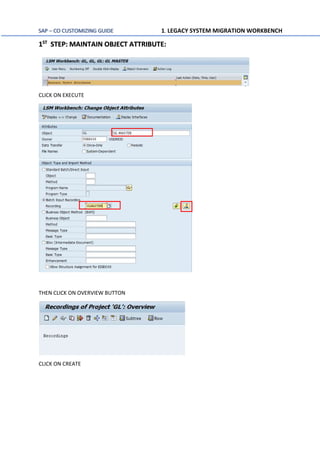 SAP – CO CUSTOMIZING GUIDE 1. LEGACY SYSTEM MIGRATION WORKBENCH
1ST
STEP: MAINTAIN OBJECT ATTRIBUTE:
CLICK ON EXECUTE
THEN CLICK ON OVERVIEW BUTTON
CLICK ON CREATE
 